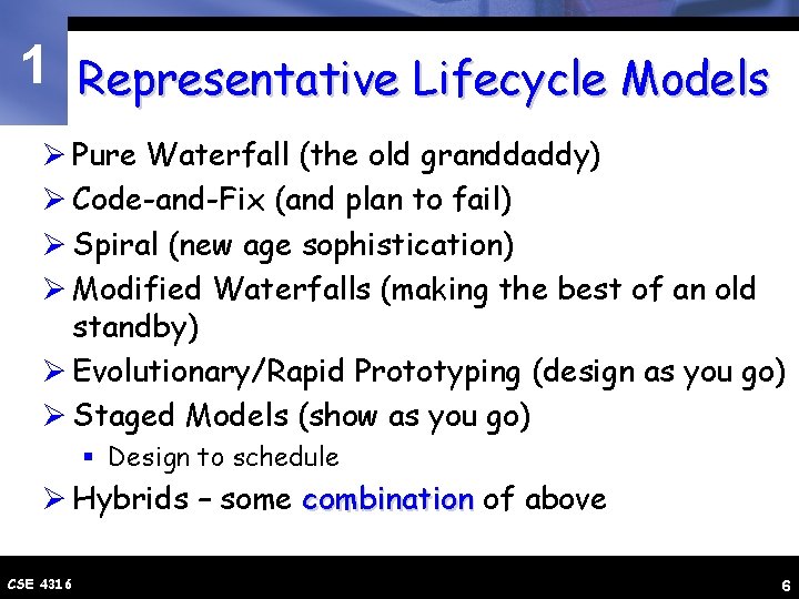 1 Representative Lifecycle Models Ø Pure Waterfall (the old granddaddy) Ø Code-and-Fix (and plan