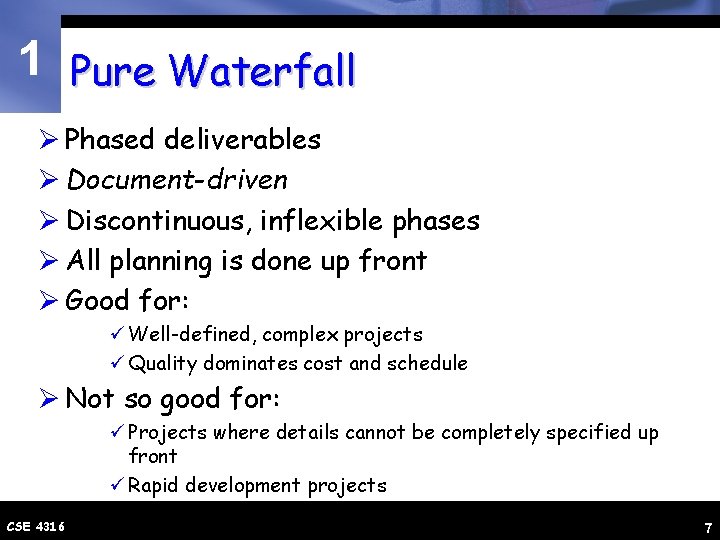 1 Pure Waterfall Ø Phased deliverables Ø Document-driven Ø Discontinuous, inflexible phases Ø All