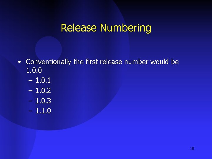 Release Numbering • Conventionally the first release number would be 1. 0. 0 –
