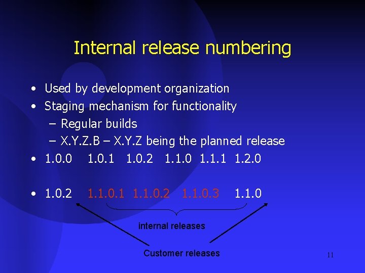 Internal release numbering • Used by development organization • Staging mechanism for functionality –