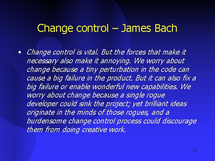 Change control – James Bach • Change control is vital. But the forces that