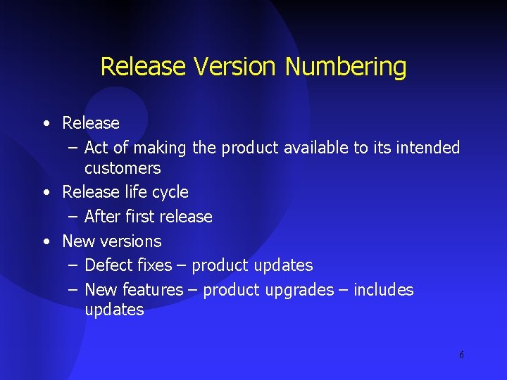 Release Version Numbering • Release – Act of making the product available to its