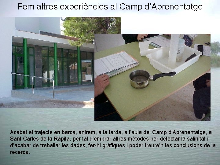 Fem altres experiències al Camp d’Aprenentatge Acabat el trajecte en barca, anirem, a la