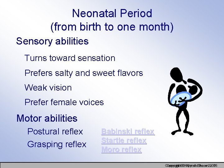 Neonatal Period (from birth to one month) Sensory abilities Turns toward sensation Prefers salty