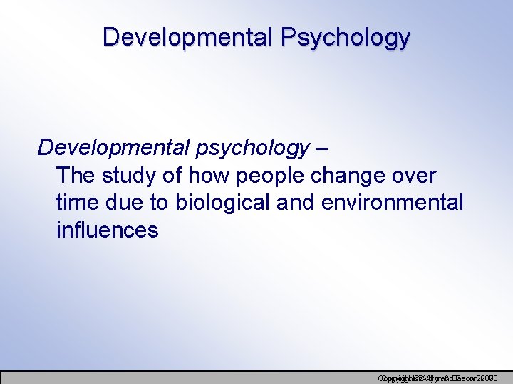Developmental Psychology Developmental psychology – The study of how people change over time due