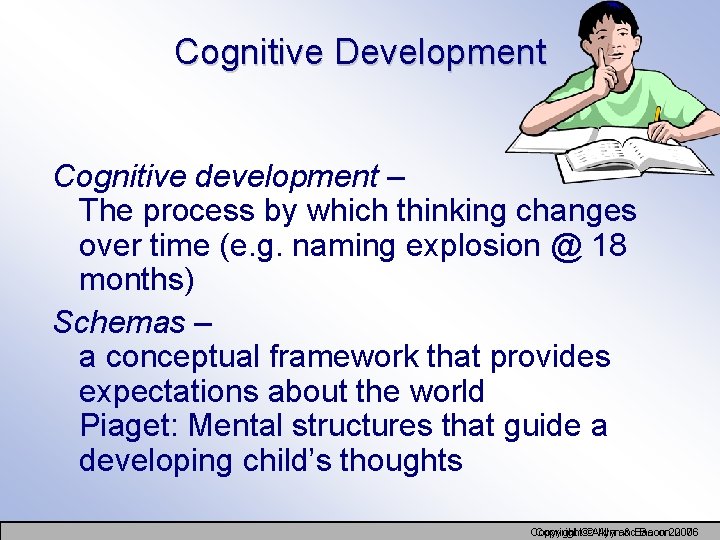 Cognitive Development Cognitive development – The process by which thinking changes over time (e.