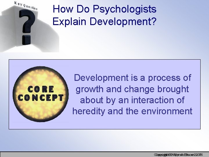 How Do Psychologists Explain Development? Development is a process of growth and change brought