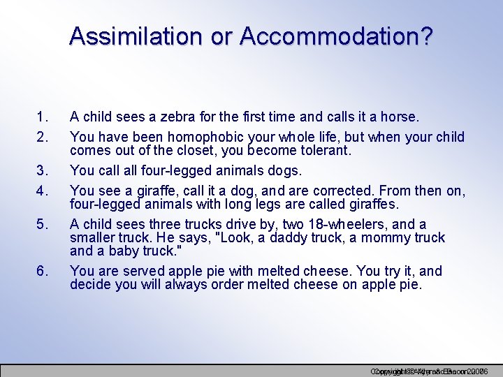 Assimilation or Accommodation? 1. 2. 3. 4. 5. 6. A child sees a zebra