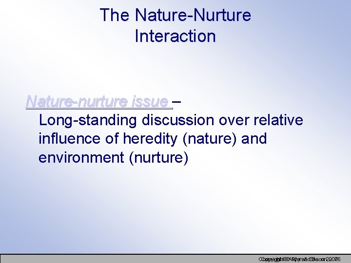 The Nature-Nurture Interaction Nature-nurture issue – Long-standing discussion over relative influence of heredity (nature)