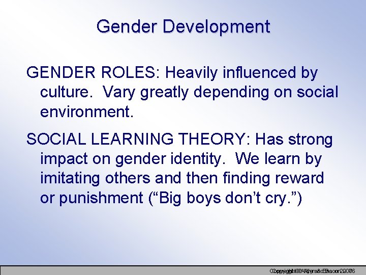 Gender Development GENDER ROLES: Heavily influenced by culture. Vary greatly depending on social environment.