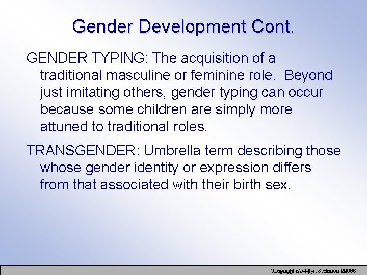 Gender Development Cont. GENDER TYPING: The acquisition of a traditional masculine or feminine role.