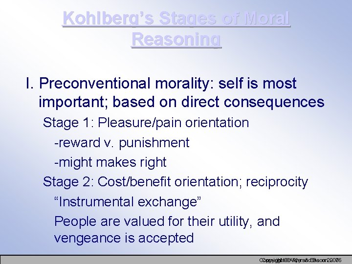 Kohlberg’s Stages of Moral Reasoning I. Preconventional morality: self is most important; based on