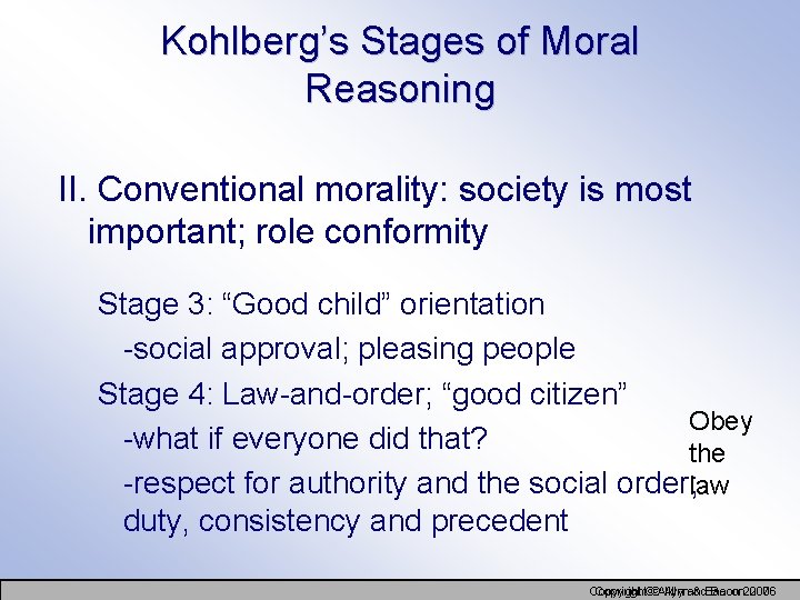 Kohlberg’s Stages of Moral Reasoning II. Conventional morality: society is most important; role conformity