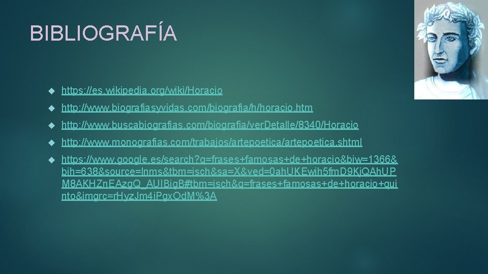 BIBLIOGRAFÍA https: //es. wikipedia. org/wiki/Horacio http: //www. biografiasyvidas. com/biografia/h/horacio. htm http: //www. buscabiografias. com/biografia/ver.