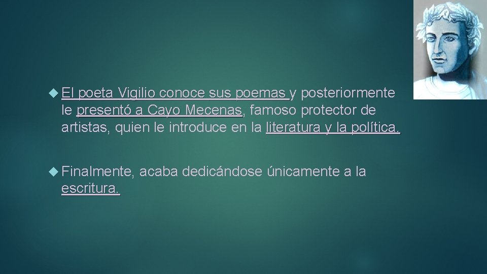  El poeta Vigilio conoce sus poemas y posteriormente le presentó a Cayo Mecenas,