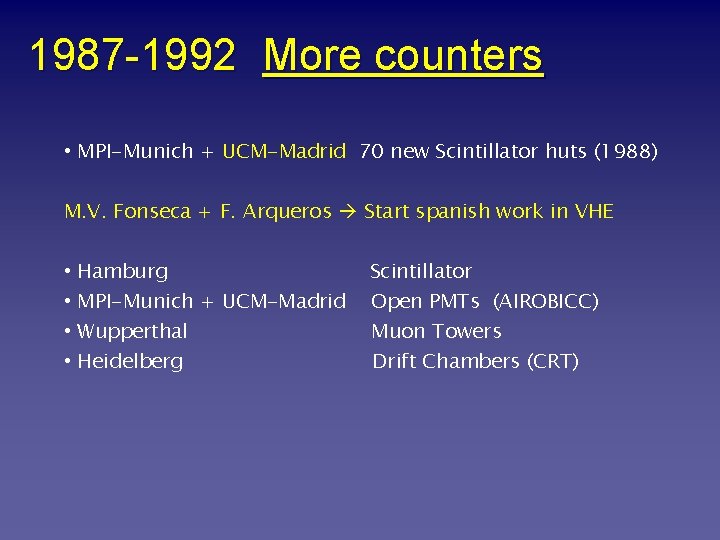 1987 -1992 More counters • MPI-Munich + UCM-Madrid 70 new Scintillator huts (1988) M.