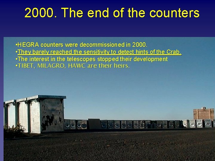 2000. The end of the counters • HEGRA counters were decommissioned in 2000. •