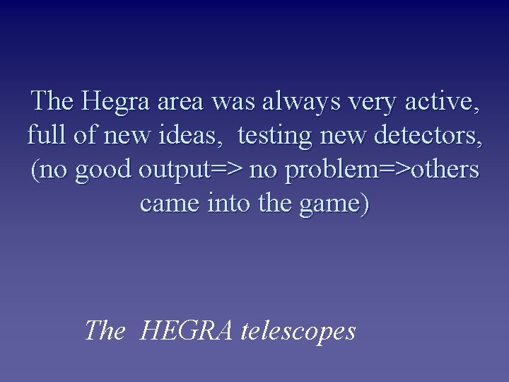 The Hegra area was always very active, full of new ideas, testing new detectors,