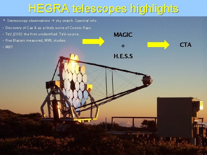  • HEGRA telescopes highlights Stereoscopy observations sky search. Spectral info. • Discovery of