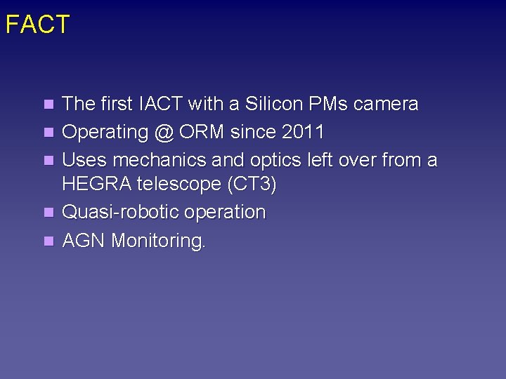 FACT n n n The first IACT with a Silicon PMs camera Operating @