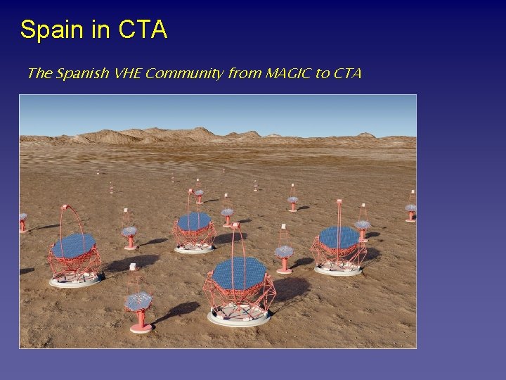 Spain in CTA The Spanish VHE Community from MAGIC to CTA 