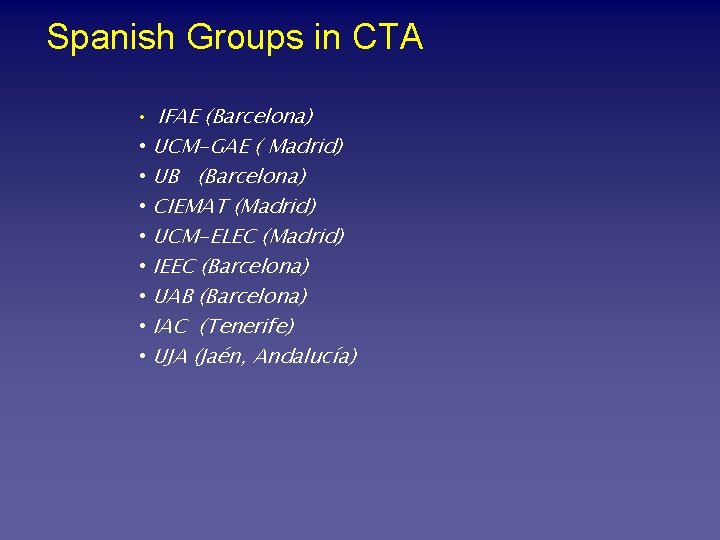 Spanish Groups in CTA • IFAE (Barcelona) • • UCM-GAE ( Madrid) UB (Barcelona)