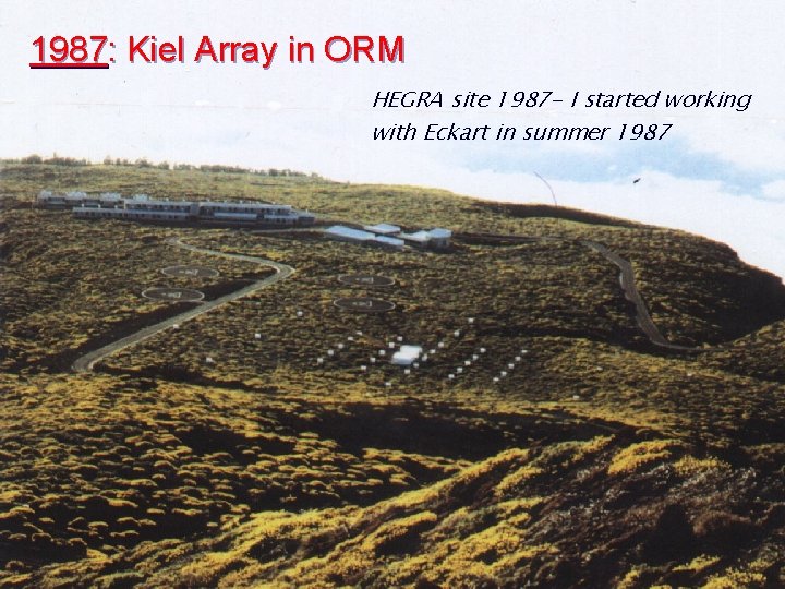 1987: Kiel Array in ORM HEGRA site 1987 - I started working with Eckart