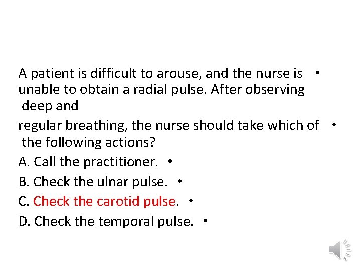 A patient is difficult to arouse, and the nurse is • unable to obtain