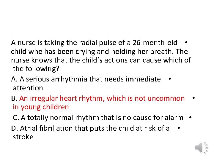 A nurse is taking the radial pulse of a 26 -month-old • child who
