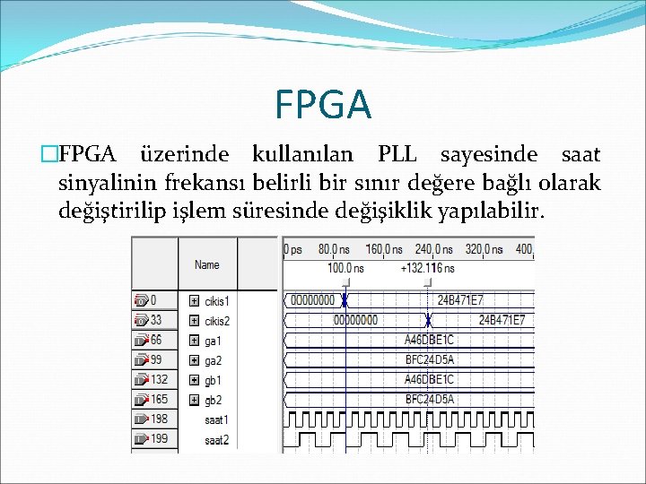 FPGA �FPGA üzerinde kullanılan PLL sayesinde saat sinyalinin frekansı belirli bir sınır değere bağlı