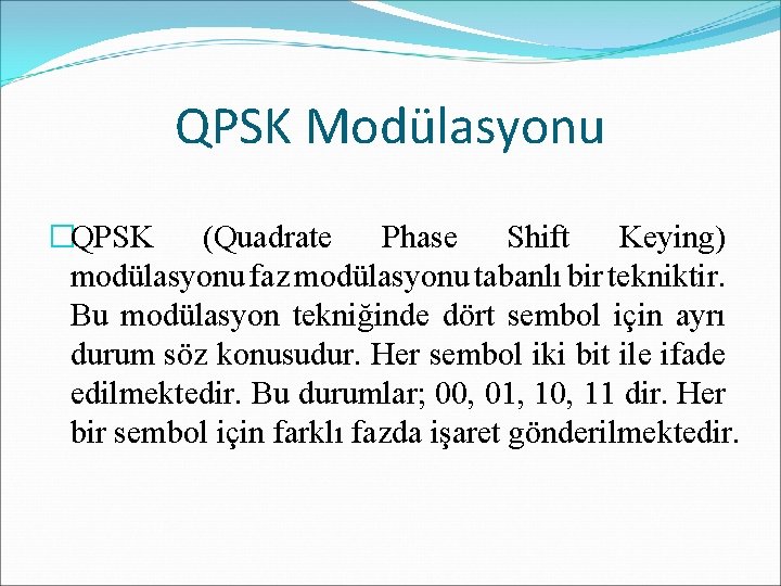 QPSK Modülasyonu �QPSK (Quadrate Phase Shift Keying) modülasyonu faz modülasyonu tabanlı bir tekniktir. Bu