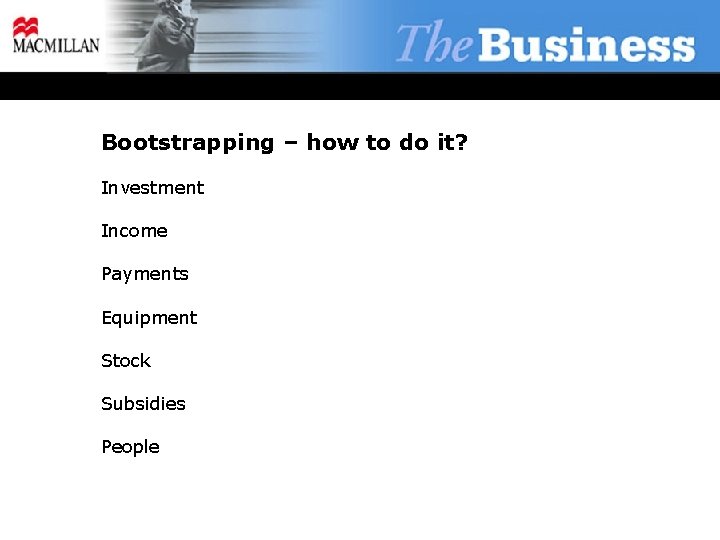 Bootstrapping – how to do it? Investment Income Payments Equipment Stock Subsidies People 