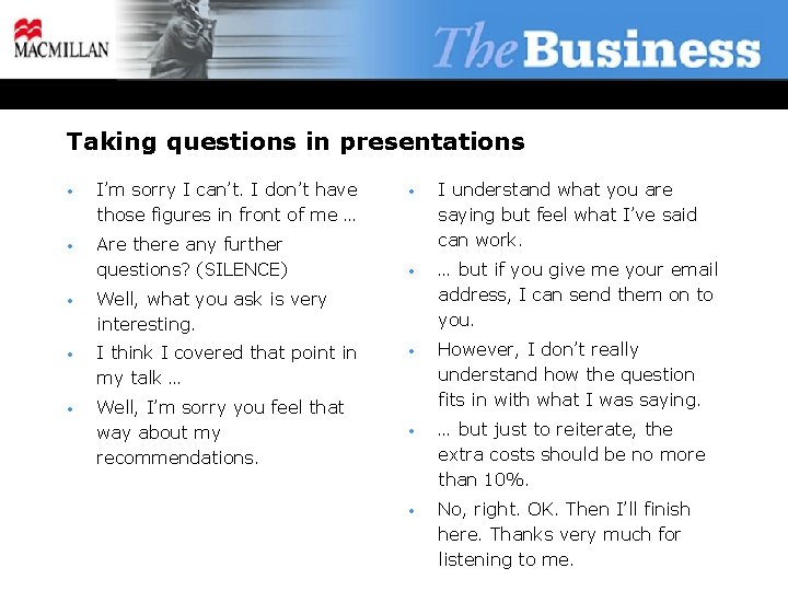 Taking questions in presentations • I’m sorry I can’t. I don’t have those figures