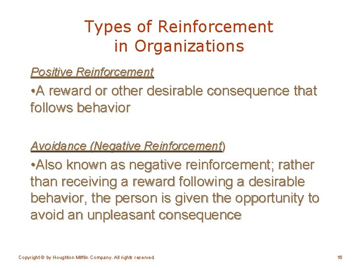Types of Reinforcement in Organizations Positive Reinforcement • A reward or other desirable consequence