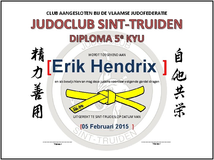 CLUB AANGESLOTEN BIJ DE VLAAMSE JUDOFEDERATIE JUDOCLUB SINT-TRUIDEN DIPLOMA 5 e KYU WORDT TOEGEKEND