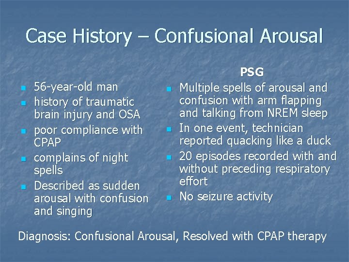 Case History – Confusional Arousal n n n 56 -year-old man history of traumatic