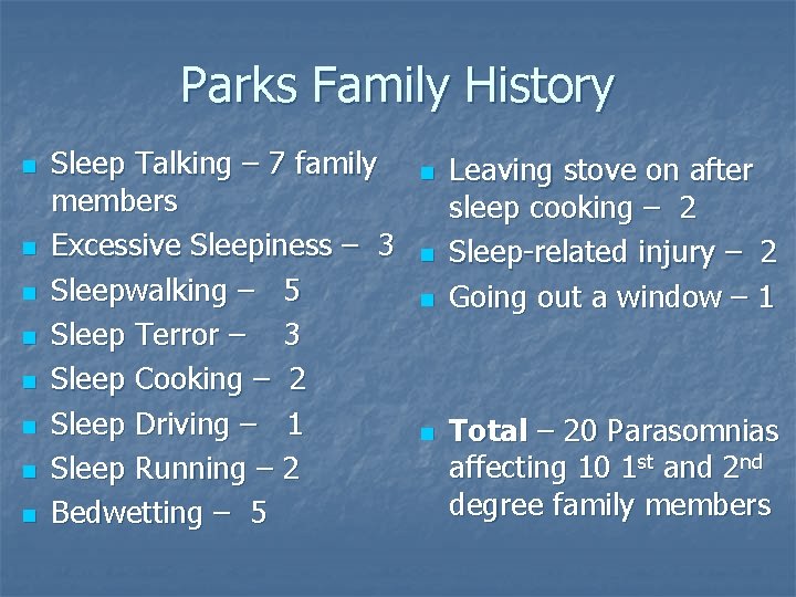 Parks Family History n n n n Sleep Talking – 7 family members Excessive