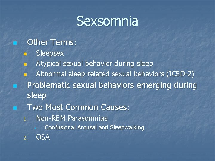 Sexsomnia n Other Terms: n n n Sleepsex Atypical sexual behavior during sleep Abnormal