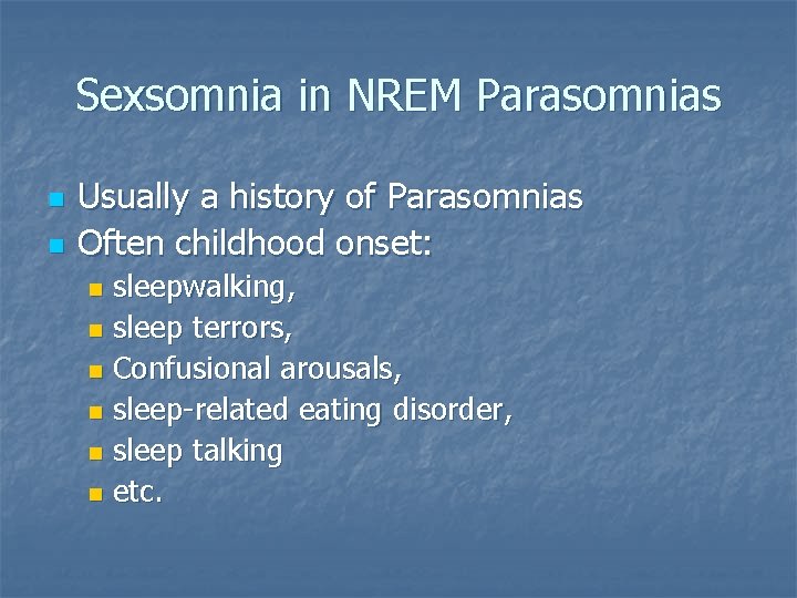 Sexsomnia in NREM Parasomnias n n Usually a history of Parasomnias Often childhood onset: