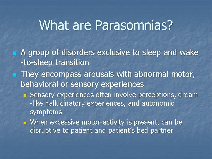 What are Parasomnias? n n A group of disorders exclusive to sleep and wake