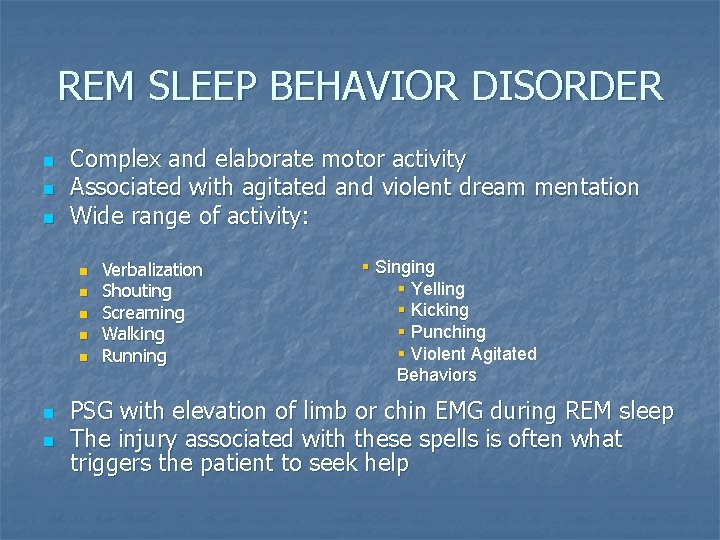 REM SLEEP BEHAVIOR DISORDER n n n Complex and elaborate motor activity Associated with