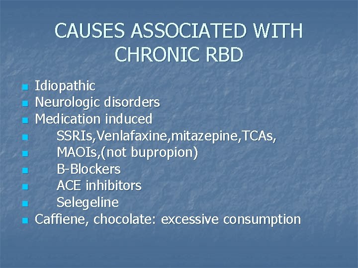 CAUSES ASSOCIATED WITH CHRONIC RBD n n n n n Idiopathic Neurologic disorders Medication