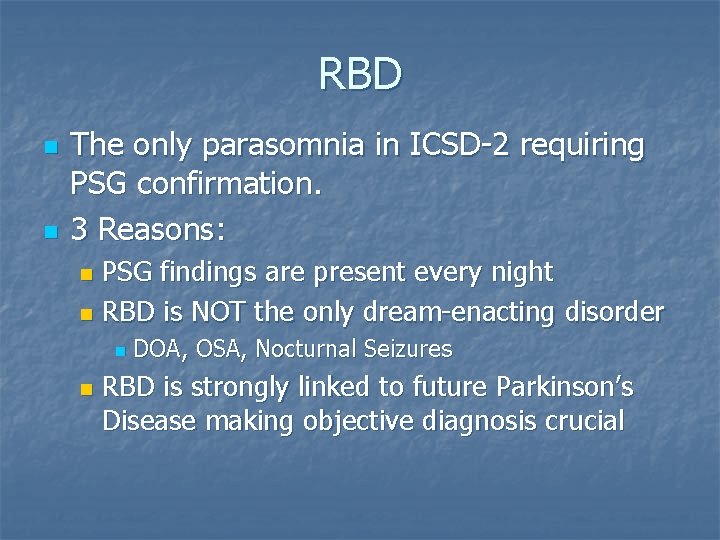 RBD n n The only parasomnia in ICSD-2 requiring PSG confirmation. 3 Reasons: PSG