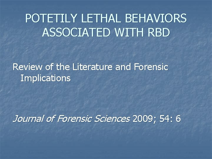 POTETILY LETHAL BEHAVIORS ASSOCIATED WITH RBD Review of the Literature and Forensic Implications Journal