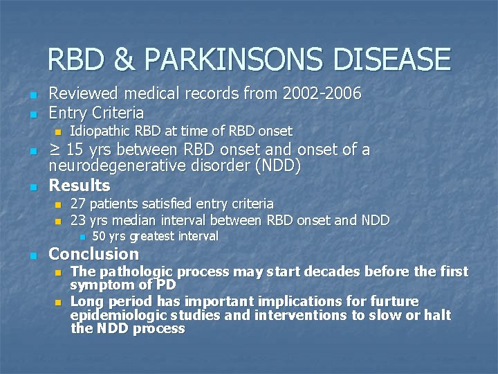 RBD & PARKINSONS DISEASE n n Reviewed medical records from 2002 -2006 Entry Criteria