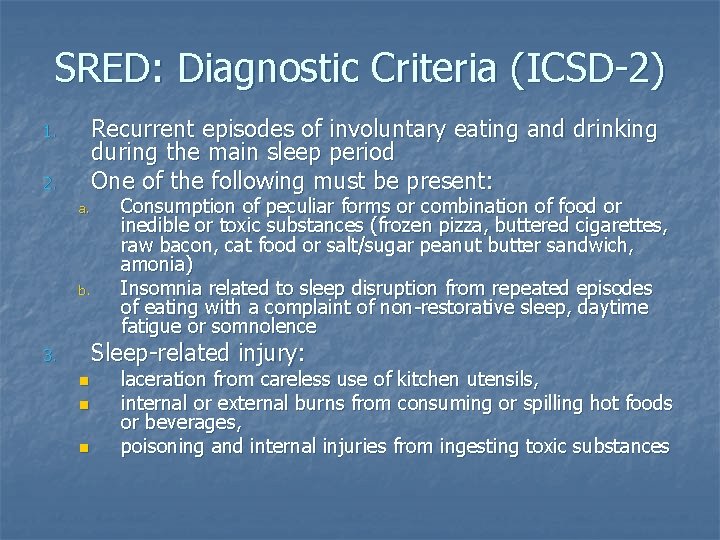 SRED: Diagnostic Criteria (ICSD-2) Recurrent episodes of involuntary eating and drinking during the main