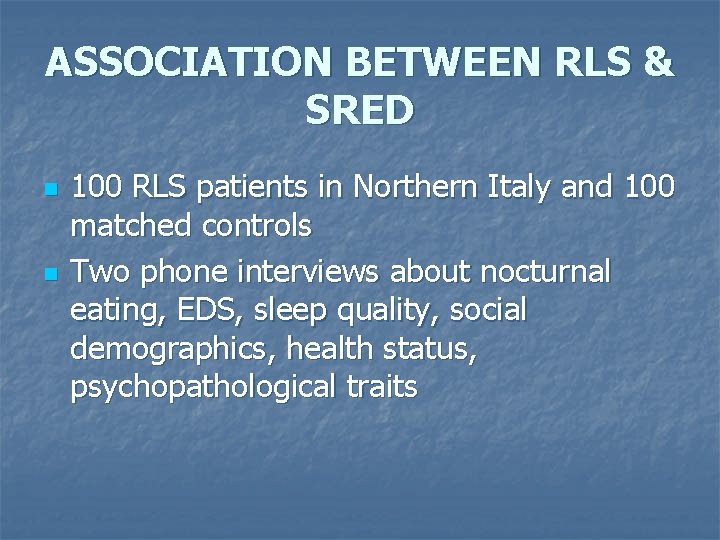 ASSOCIATION BETWEEN RLS & SRED n n 100 RLS patients in Northern Italy and