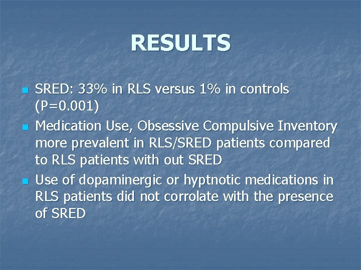 RESULTS n n n SRED: 33% in RLS versus 1% in controls (P=0. 001)