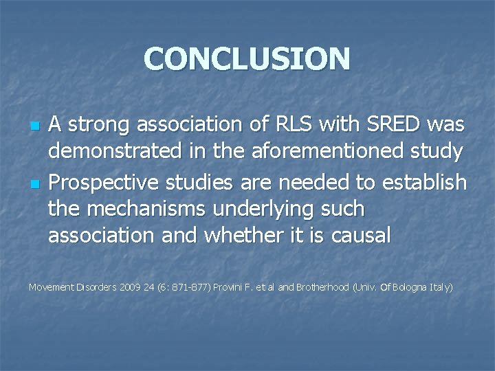 CONCLUSION n n A strong association of RLS with SRED was demonstrated in the