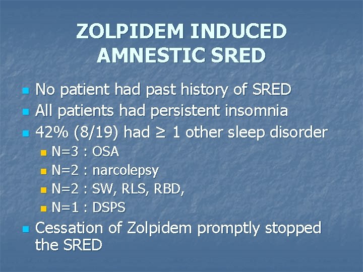 ZOLPIDEM INDUCED AMNESTIC SRED n n n No patient had past history of SRED